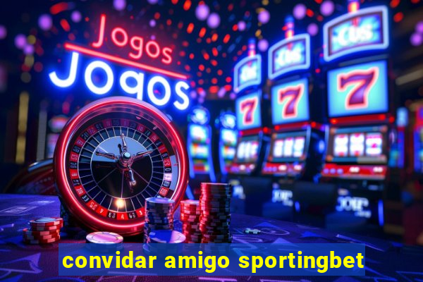 convidar amigo sportingbet